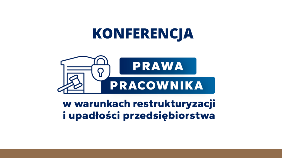 Konferencja „Prawa pracownika w warunkach restrukturyzacji i upadłości przedsiębiorstwa