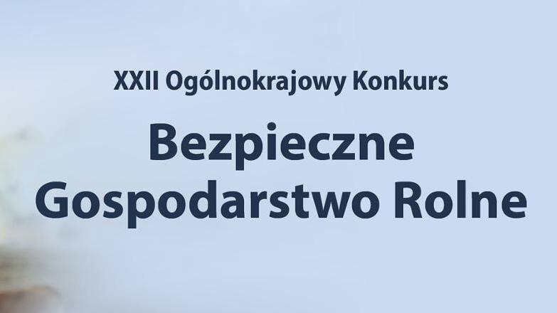 XXII Ogólnokrajowy Konkurs Bezpieczne Gospodarstwo Rolne